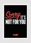 SORRY IT'S NOT FOR YOU